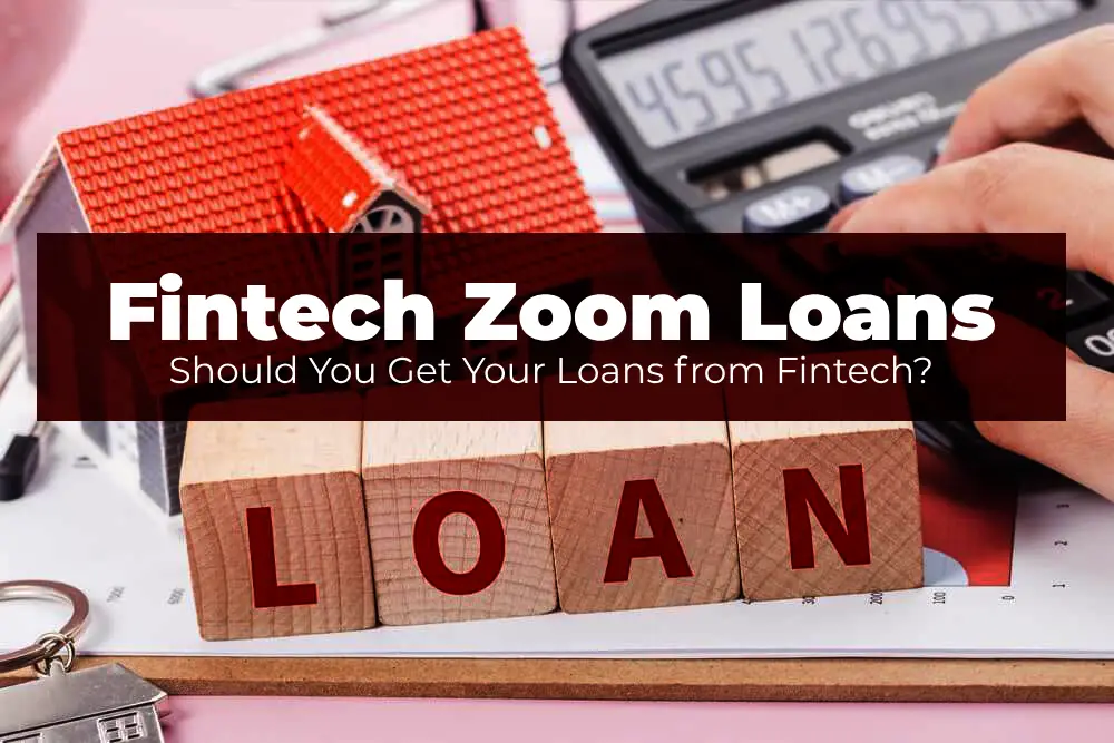 Fintech Zoom Loans: Should You Get Your Loans from Fintech?